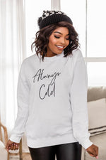 Load image into Gallery viewer, Always Cold Script White Graphic Sweatshirt
