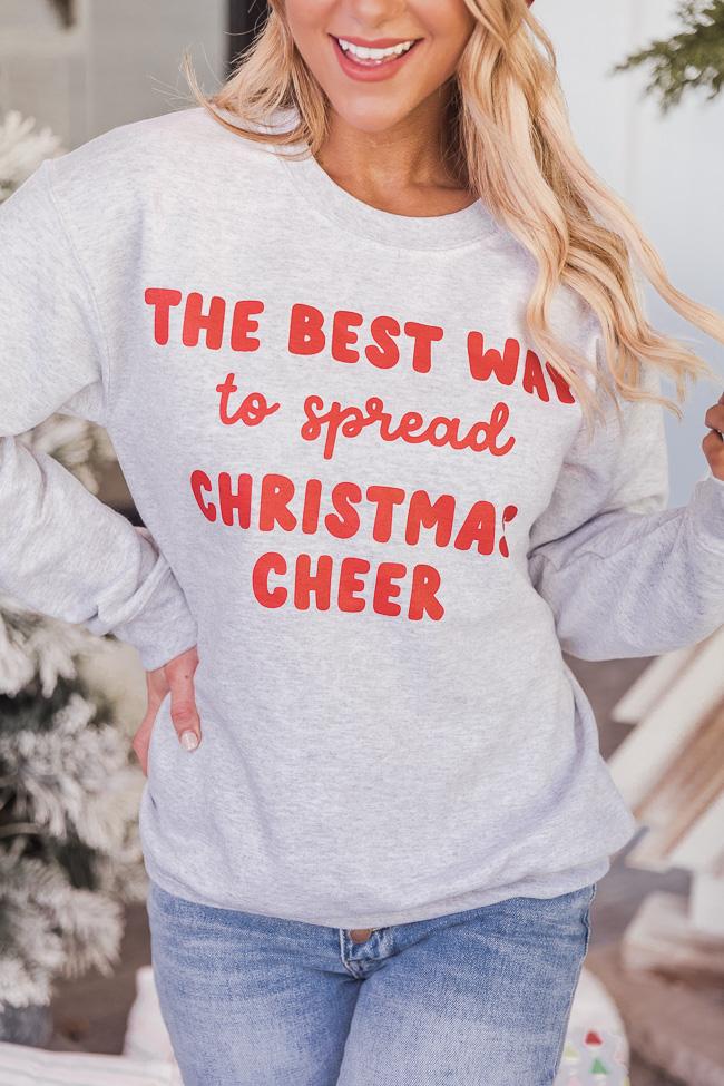 The Best Way To Spread Christmas Cheer Ash Graphic Sweatshirt