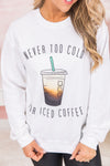 Never Too Cold For Iced Coffee White Graphic Sweatshirt