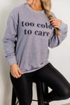 Too Cold To Care Heather Grey Graphic Sweatshirt