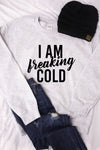 I Am Freaking Cold Graphic Sweatshirt
