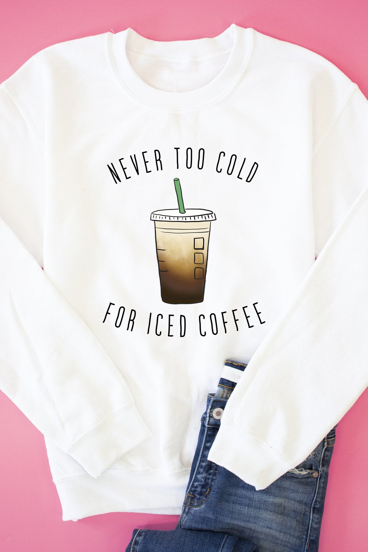 Never Too Cold For Iced Coffee White Graphic Sweatshirt